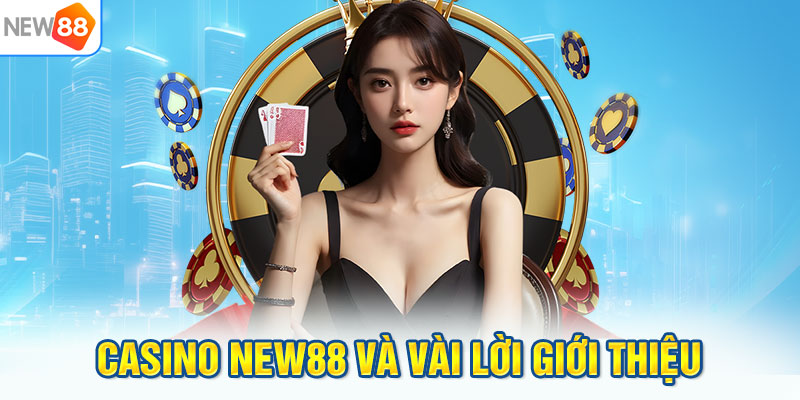 Casino NEW88 và vài lời giới thiệu